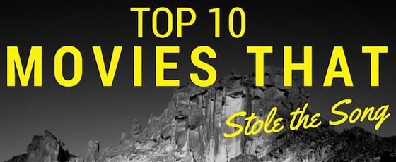 Post image for Top 10 Movies That Stole The Song